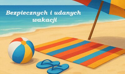 zdjęcie do
														 artykułu: BEZPIECZNYCH I UDANYCH WAKACJI