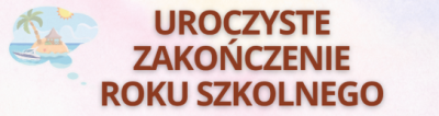 zdjęcie do
														 artykułu: UROCZYSTE ZAKOŃCZENIE ROKU SZKOLNEGO 2025/2026
