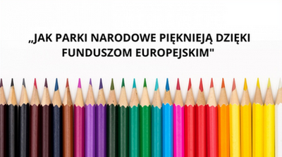 zdjęcie do
														 artykułu: KONKURS PLASTYCZNY - JAK PARKI NARODOWE PIĘKNIEJĄ DZIĘKI FUNDUSZOM EUROPEJSKIM (06.12.2021 r.)