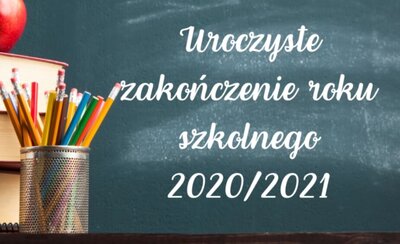 zdjęcie do
														 artykułu: ZAKOŃCZENIE ROKU SZKOLNEGO 2020/2021 (25.06.2021 r.)