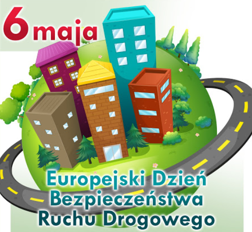 6 MAJA - EUROPEJSKI DZIEŃ BEZPIECZEŃSTWA RUCHU DROGOWEGO (05.05.2021 r.)