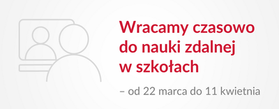 zdjęcie do
														 artykułu: WRACAMY CZASOWO DO NAUKI ZDALNEJ W SZKOŁACH (18.03.2021 r.)