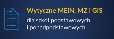 zdjęcie do
														 artykułu: WYTYCZNE MEiN, MZ i GIS DLA SZKÓŁPODSTAWOWYCH I PONADPODSTAWOWYCH (aktualizacja 17.05.2021 r.) (11.05.2021 r.)
